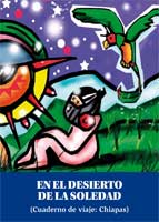 En el desierto de la soledad. Cuaderno de viaje por Chiapas (El mural mágico, 2005)